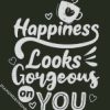 happiness looks gorgeous on you diamond painting