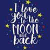 I Love You To The Moon And Back Quote diamond paintings